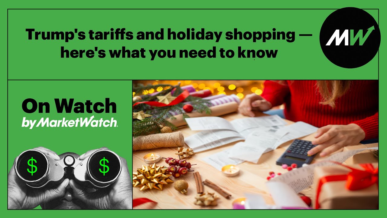 Trump S Tariffs And Holiday Shopping Here S What You Need To Know On Watch By Marketwatch